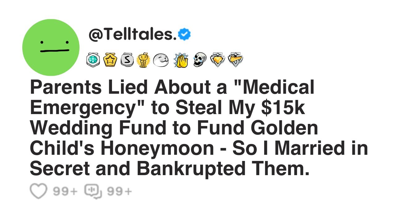 Parents Lied About a "Medical Emergency" to Steal My $15k Wedding Fund to Fund Golden Child's...