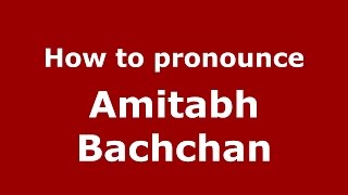 How to pronounce Amitabh Bachchan