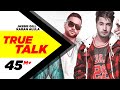 Jassi Gill | True Talk (Official Video) | Sukh E | Karan Aujla | New Song 2018
