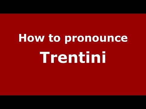 How to pronounce Trentini