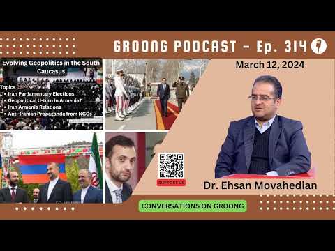 Ehsan Movahedian - Iran Parliamentary Elections | Geopolitical U-Turn in Armenia? | Iran Armenia Relations | Anti-Iranian Propaganda from NGOs| Ep 314 - Mar 12, 2024