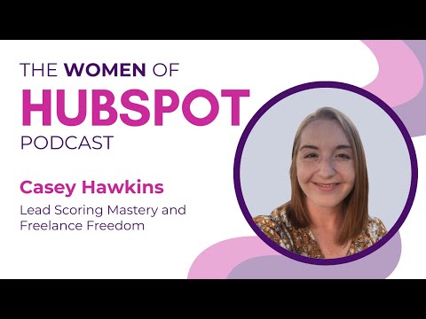 Women of HubSpot: Casey Hawkins on Being a Helpful Human, Rebuilding Lead Scoring, and Protecting Your Work Life