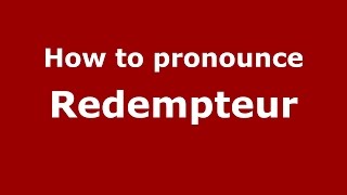 How to pronounce Redempteur