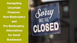Non-Bankruptcy and Pre-Bankruptcy Alternatives for Small Businesses