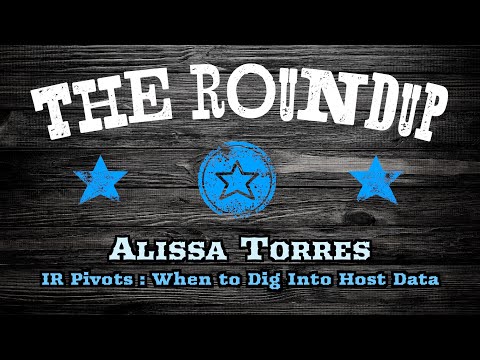 WWHF Blue Team Roundup | Alissa Torres | IR Pivots : When to Dig into Host Data