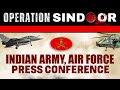 LIVE Indian Army Air Force MEA Briefing On Operation Sindoor Pakistan India Pok Pahalgam