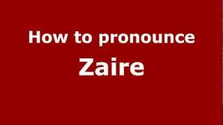 How to pronounce Zaire