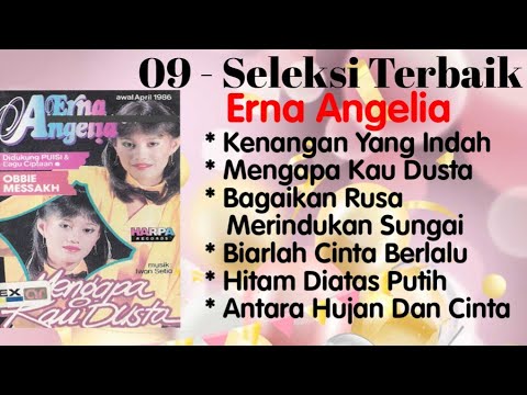Erna Angelia - Kenangan Yang Indah - Mengapa Kau Dusta - Biarlah Cinta Berlalu - Hitam Diatas Putih