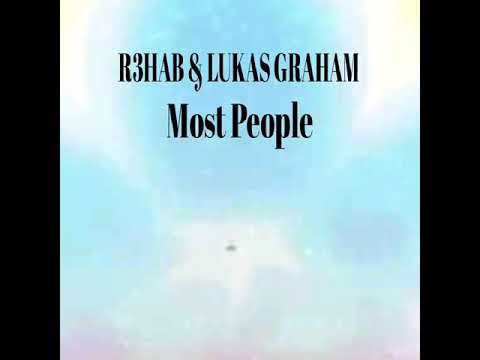 R3HAB X Lukas Graham - Most People (Extended Mix)