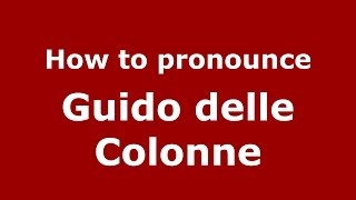 How to pronounce Guido Delle Colonne