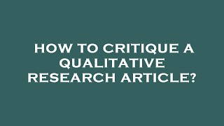 How to critique a qualitative research article?