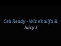 Wiz Khalifa & Juicy J   Cell Ready Lyrics