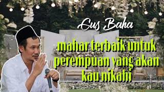 Download lagu Gus Baha || The Best Mahr for the Woman You Are Going to Marry mp3