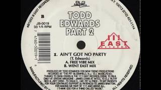 Todd Edwards ‎– Ain't Got No Party (Went East Mix)