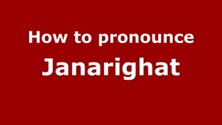 How to pronounce Janarighat