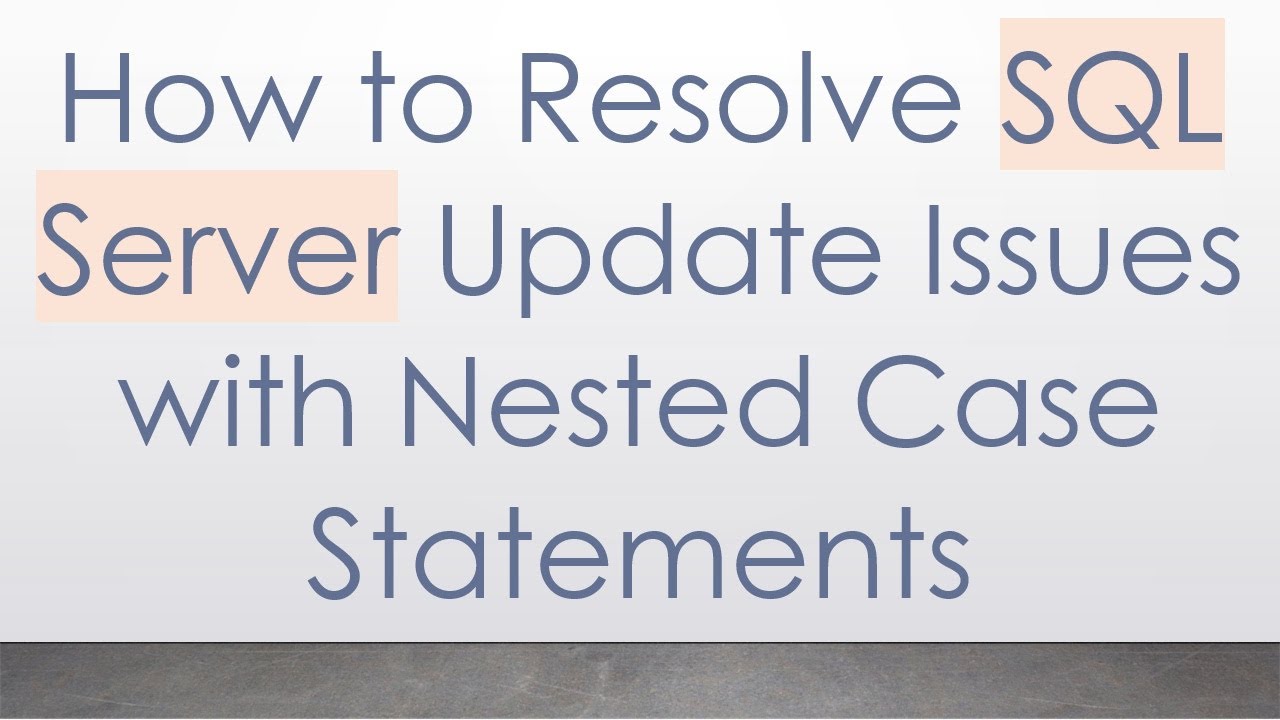 How to Resolve SQL Server Update Issues with Nested Case Statements