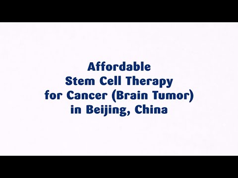 Effective Stem Cell Therapy for Cancer (Brain Tumor) in Beijing, China