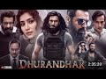 Dhurandhar Full Movie Ranveer Singh Sanjay Dutt Akshaye Khanna Arjun Rampa South Hindi Movies