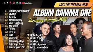 Download lagu GAMMA ONE - BERJUANG SAMPAI MATI - SAYANG - 1 ATAU 2 - JOMBLO HAPPY || LAGU POP TANPA IKLAN mp3