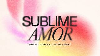 Sublime Amor  - Marcela Gandara &amp; Misael Jimenez (Video Letras Oficial)