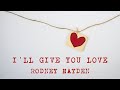 Rodney Hayden: I'll Give You Love written by Robert Earl Keen, Bill Whitbeck and Rodney Hayden (MCA) - Rodney Hayden Rodney Hayden: I'll Give You Love written by Robert Earl Keen, Bill Whitbeck and Rodney Hayden (MCA)