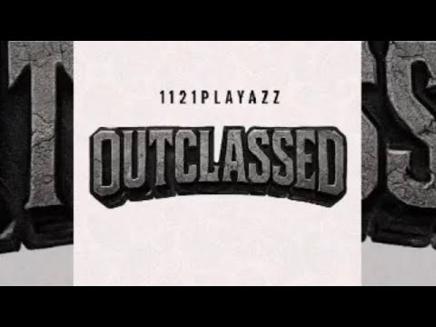 OUTCLASSED - 1121PLAYAZ ft.EINZZ,AARON,AXYLE,ELIEZAR,CLARENZE
