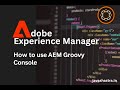 AEM Groovy Console How And When To Use It