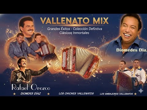 Los Embajadores del Vallenato, los Chiches del vallenato , Diomedes y Rafael Orozco  - Vallenato Mix