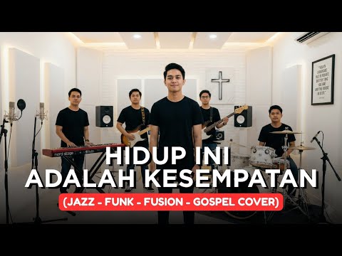 HIDUP INI ADALAH KESEMPATAN | JAZZ-FUNK-FUSION-GOSPEL COVER