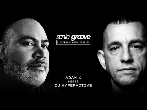 Adam X meets DJ Hyperactive - Sonic Groove Podcast SGX009