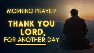 Morning Gratitude Prayer | Thank You Lord for Another Day