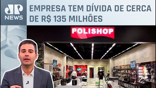 Polishop busca recuperação extrajudicial para evitar crise; Bruno Meyer comenta