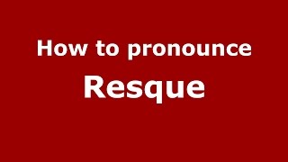 How to pronounce Resque
