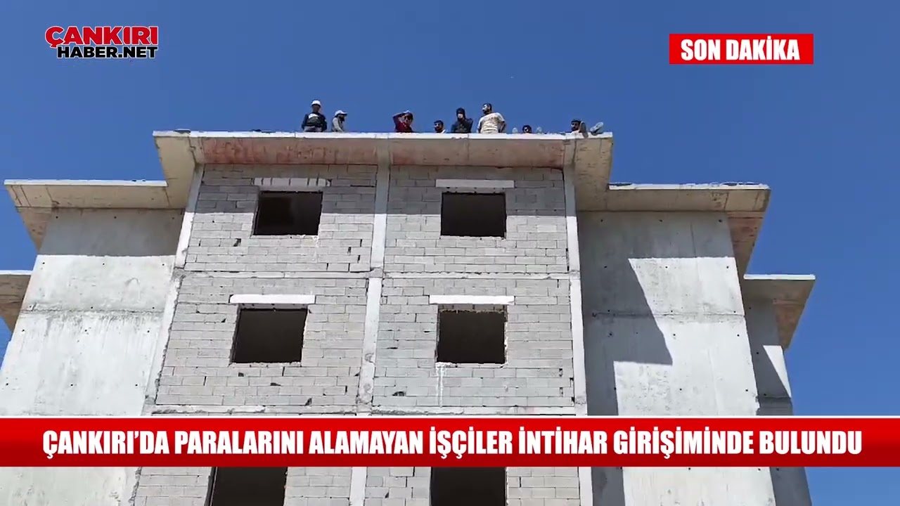 Çankırı Toki inşaatında işçilerden toplu intihar girişimi! Hep birlikte çatıya çıktılar