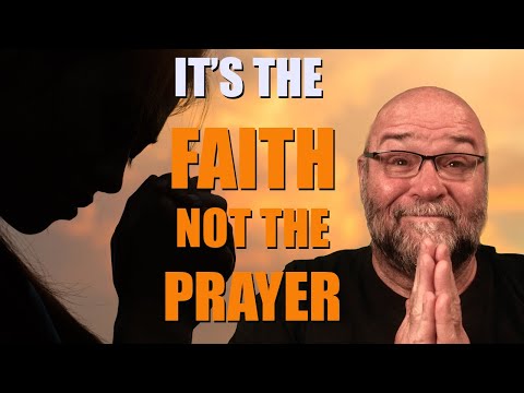 It's the FAITH Not The Prayer