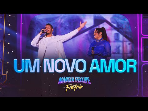 Márcia Fellipe e Felipe Matheus - Um Novo Amor - Márcia Fellipe Retrô 2