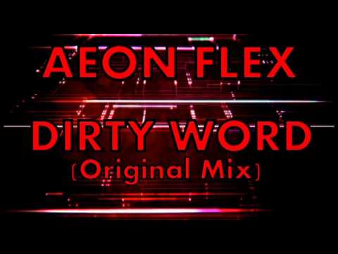 Aeon Flex- Dirty Word (Original Mix) ***OUT WORLDWIDE FEBRUARY 21***