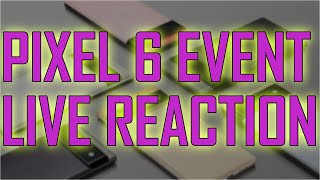 PIXEL 6 EVENT - LIVE REACTION
