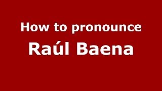 How to pronounce Raúl Baena