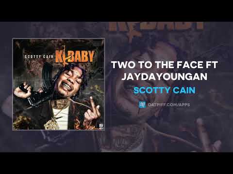Scotty Cain Ft. Jaydayoungan -Two To The Face