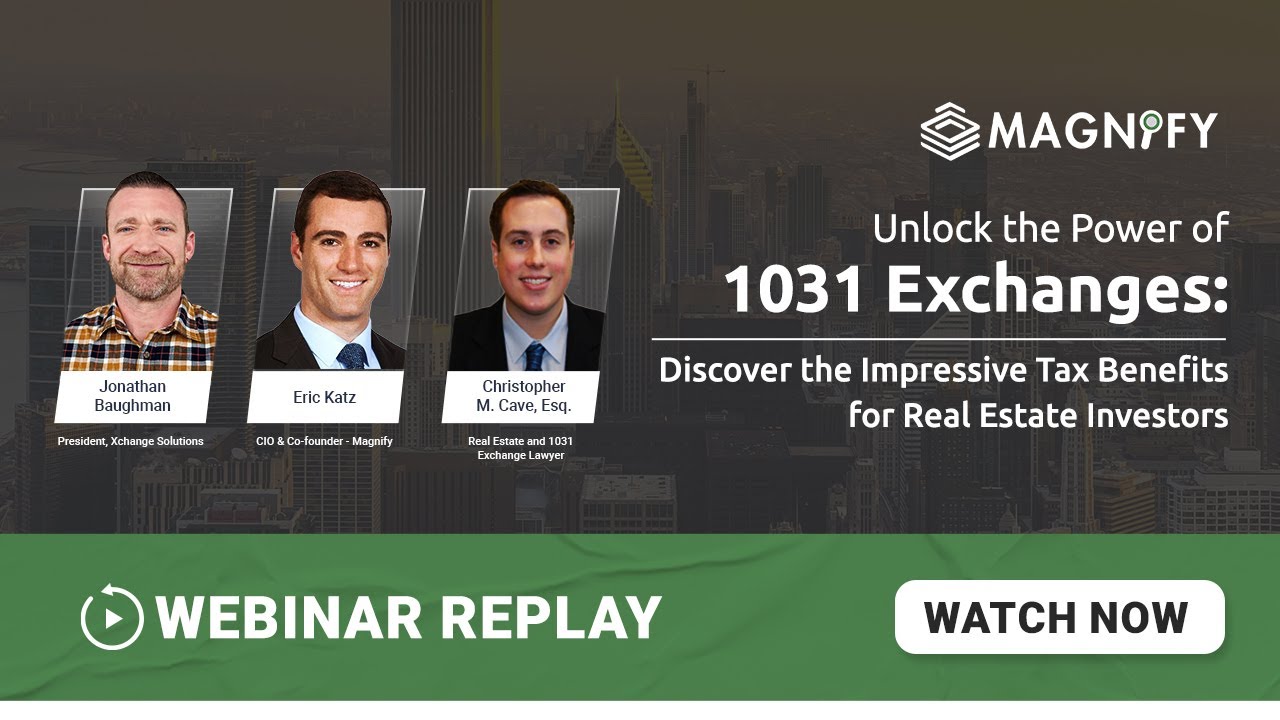 Power of 1031 Exchanges: Impressive Tax Benefits for Real Estate Investors - Magnify Webinar