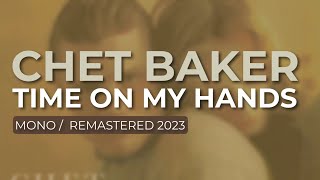 Chet Baker - Time On My Hands (Mono/Remastered 2023) (Official Audio)