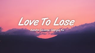 Sandro Cavazza, Georgia Ku – Love To Lose (Lyrics)