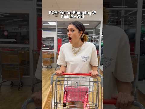 POV: You’re Shopping With Pick Me Girl 😜