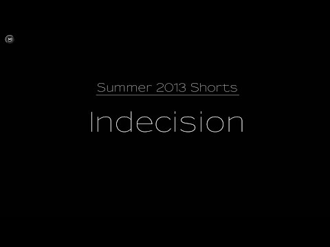 Summer '13 Shorts- Indecision