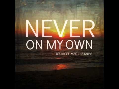 TeeJay - Never On My Own Ft. Mac Tha Knife