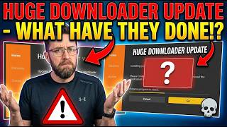 HUGE DOWNLOADER UPDATE - What Have They Done?