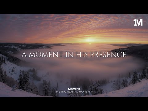 A MOMENT IN HIS PRESENCE - Instrumental  Worship Music For Prayer