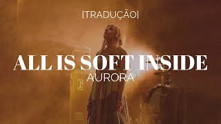 AURORA - All Is Soft Inside [Legendado/Tradução]