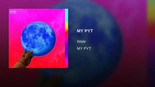 WALE-MY PYT ( Prod. By THEDOPEBOYZ )